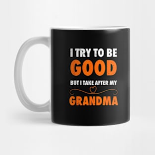 I try to be good but i take ofter my mother Mug